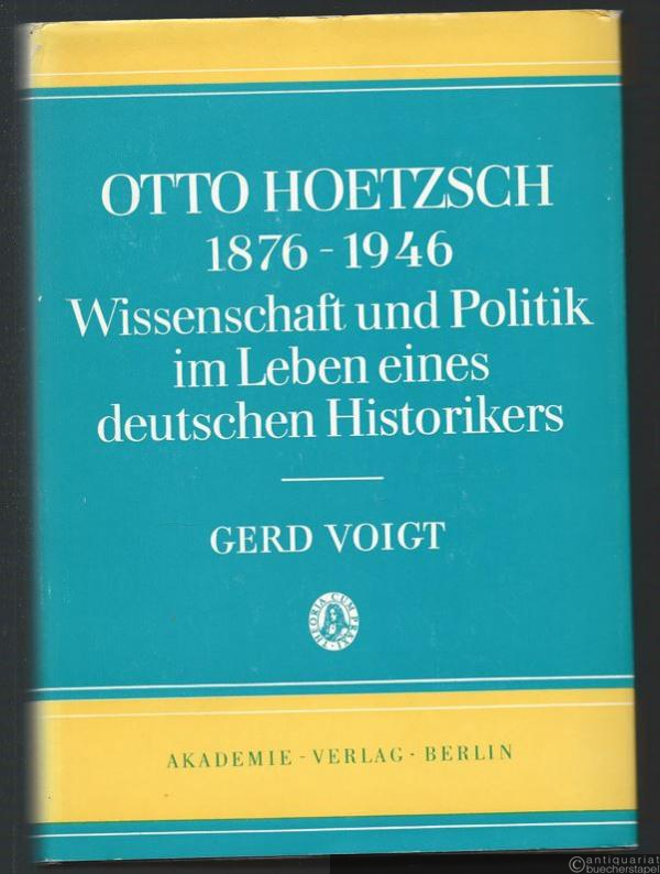  - Otto Hoetzsch 1876 - 1946. Wissenschaft und Politik im Leben eines deutschen Historikers (= Quellen und Studien zur Geschichte Osteuropas, Band XXI).
