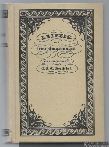  - Leipzig und seine Umgebungen. Geschildert von C. C. C. Gretschel.