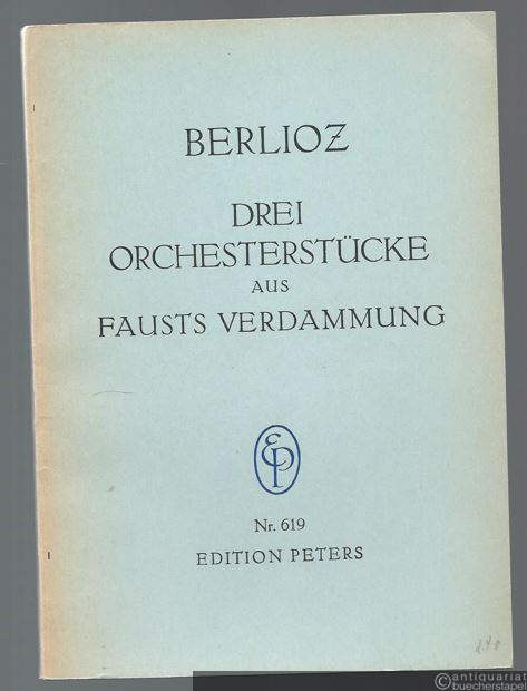  - Drei Orchesterstücke aus Fausts Verdammung: Ungarischer Marsch - Sylphentanz - Tanz der Irrlichter (= Edition Peters, Nr. 619). Studienpartitur.