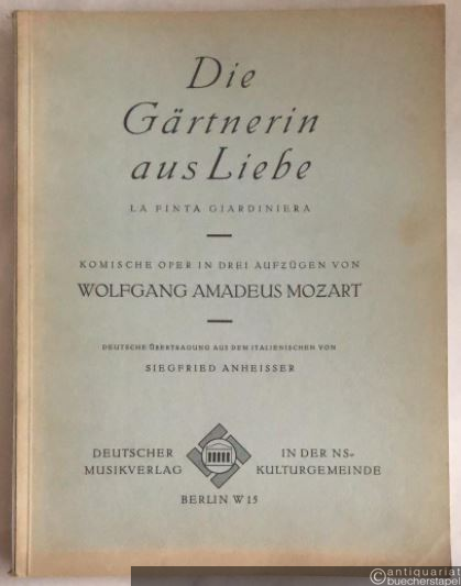  - Die Gärtnerin aus Liebe. La finta gardiniera. Komische Oper in drei Aufzügen.