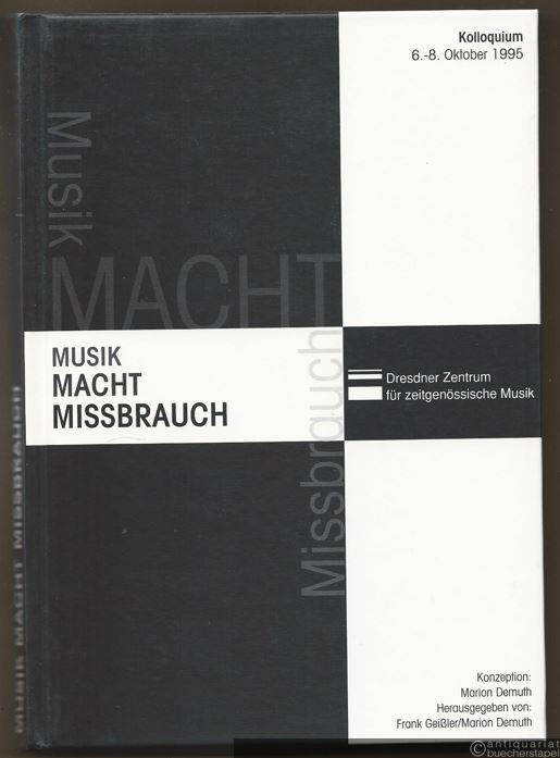  - Musik. Macht. Missbrauch. Kolloquium des Dresdner Zentrums für zeitgenössische Musik 6.-8. Oktober 1995.