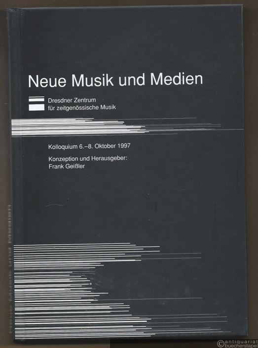  - Neue Musik und Medien. Kolloquium des Dresdner Zentrums für zeitgenössische Musik 6.-8. Oktober 1997.