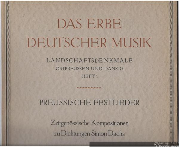  - Preussische Festlieder. Zeitgenössische Kompositionen zu Dichtungen Simon Dachs (= Das Erbe deutscher Musik. Landschaftsdenkmale Ostpreussen und Danzig, Heft 1).
