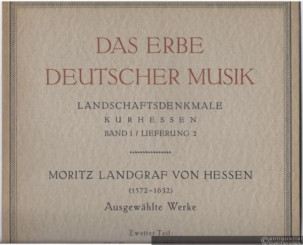  - Moritz Landgraf von Hessen (1572 - 1632). Ausgewählte Werke. Zweiter Teil: Vier Fugen und fünf Madrigale (= Das Erbe deutscher Musik. Landschaftsdenkmale Kurhessen, Band 1, Lieferung 2).