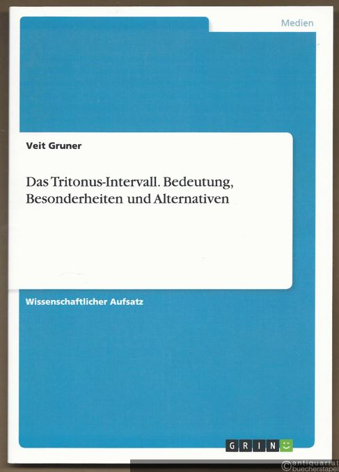  - Das Tritonus-Intervall. Bedeutung, Besonderheiten und Alternativen. Wissenschaftlicher Aufsatz.