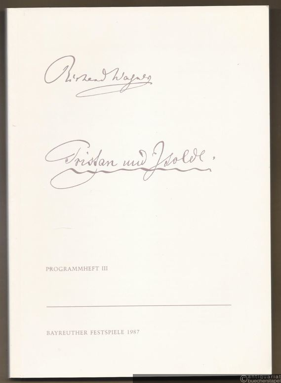  - "Tristan und Isolde" Programmheft III (= Programmhefte der Bayreuther Festspiele 1987).
