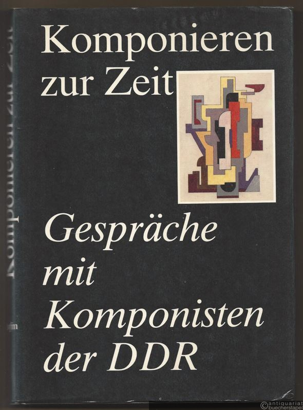  - Komponieren zur Zeit. Gespräche mit Komponisten der DDR.