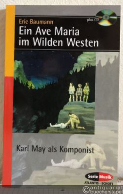  - Ein Ave Maria im Wilden Westen. Karl May als Komponist.