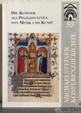  - Die Klöster als Pflegestätten von Musik und Kunst. 850 Jahre Kloster Michaelstein (= Michaelsteiner Konferenzberichte 55).