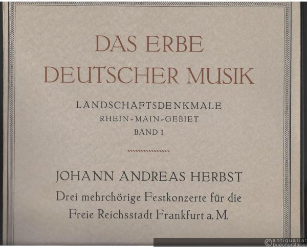  - Johann Andreas Herbst (1588 - 1666). Drei mehrchörige Festkonzerte für die Freie Reichsstadt Frankfurt a. M. (= Das Erbe deutscher Musik, Zweite Reihe: Landschaftsdenkmale, Rhein-Main-Gebiet, Band 1).