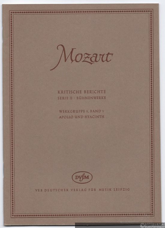  - Apollo und Hyacinth [KV 38] (= Wolfgang Amadeus Mozart. Neue Ausgabe sämtlicher Werke. Kritische Berichte, Serie II, Bühnenwerke, Werkgruppe 5, Band 1). [BA 4516-40].