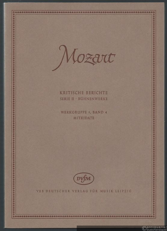 - Mitridate, Re di Ponto [KV 87 (74a)]. Opera seria in drei Akten (= Wolfgang Amadeus Mozart. Neue Ausgabe sämtlicher Werke. Kritische Berichte, Serie II, Bühnenwerke, Werkgruppe 5, Band 4). DVfM 4541.