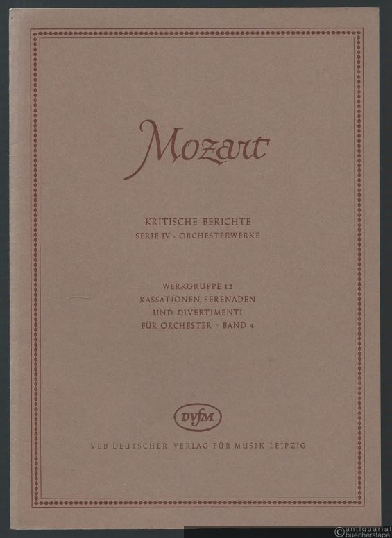  - Kassationen, Serenaden und Divertimenti für Orchester (= Wolfgang Amadeus Mozart. Neue Ausgabe sämtlicher Werke. Kritische Berichte, Serie IV, Orchesterwerke, Werkgruppe 12, Band 4). DVfM 4580.