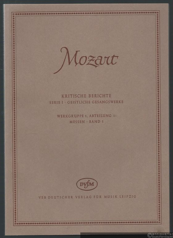  - Messen (= Wolfgang Amadeus Mozart. Neue Ausgabe sämtlicher Werke. Kritische Berichte, Serie I, Geistliche Gesangswerke, Werkgruppe 1, Abteilung 1, Band 1). DVfM 4547.