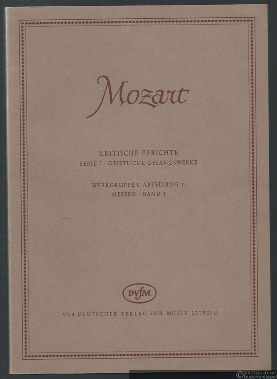  - Messen (= Wolfgang Amadeus Mozart. Neue Ausgabe sämtlicher Werke. Kritische Berichte, Serie I, Geistliche Gesangswerke, Werkgruppe 1, Abteilung 1, Band 1). DVfM 4547.