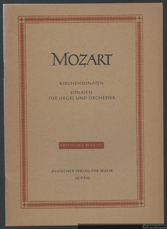  - Sonaten für Orgel und Orchester (= Wolfgang Amadeus Mozart. Neue Ausgabe sämtlicher Werke. Kritische Berichte, Serie VI, Kirchensonaten, Werkgruppe 16) [DVfM 4511].