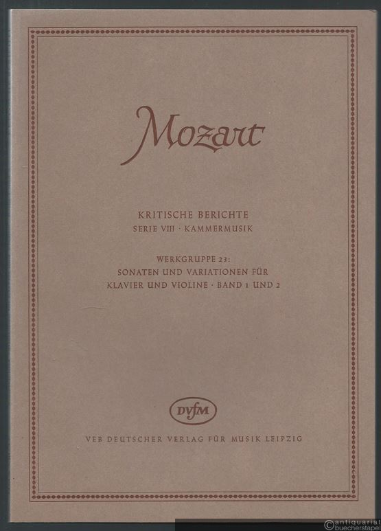  - Sonaten und Variationen für Klavier und Violine (= Wolfgang Amadeus Mozart. Neue Ausgabe sämtlicher Werke. Kritische Berichte, Serie VIII, Kammermusik, Werkgruppe 23, Band 1 u. 2). DVfM 4539 u. 4540].