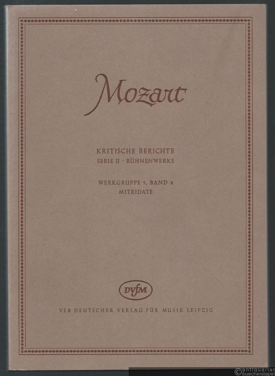  - Mitridate, Re di Ponto [KV 87 (74a)]. Opera seria in drei Akten (= Wolfgang Amadeus Mozart. Neue Ausgabe sämtlicher Werke. Kritische Berichte, Serie II, Bühnenwerke, Werkgruppe 5, Band 4). DVfM 4541.