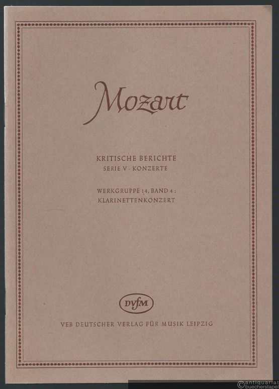  - Klarinettenkonzert (= Wolfgang Amadeus Mozart. Neue Ausgabe sämtlicher Werke. Kritische Berichte, Serie V, Konzerte, Werkgruppe 14, Band 4). DVfM 4576.