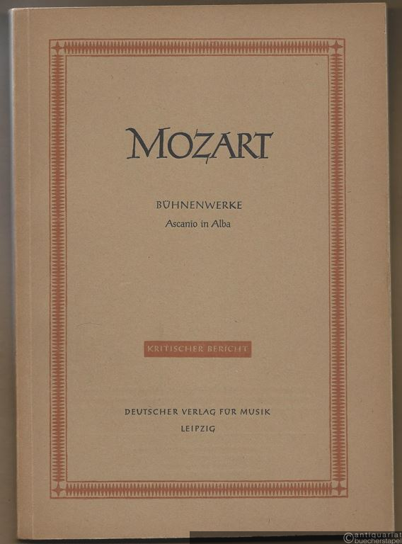  - Ascanio in Alba, [KV 111, Festspiel in zwei Teilen] (= Wolfgang Amadeus Mozart. Neue Ausgabe sämtlicher Werke. Kritische Berichte, Serie II, Werkgruppe 5, Band 5) [DVfM 4504].