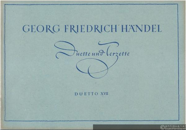  - Duetto XVII "Nein, ich will euch nimmer glauben" / Nò, di voi non vo' fidarmi für Sopran (Tenor), Alt (Baß) und Continuo (= Georg Friedrich Händel, Duette und Terzette).