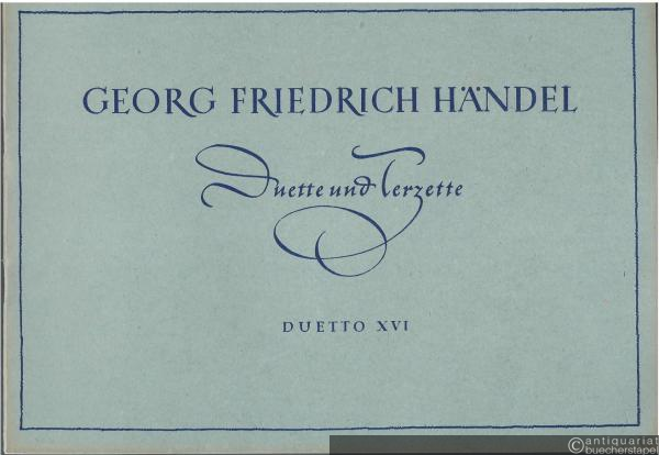 - Duetto XVI "Nein, ich will euch nimmer glauben" / Nò, di voi non vo' fidarmi für zwei Soprane (Tenöre) und Continuo (= Georg Friedrich Händel, Duette und Terzette).
