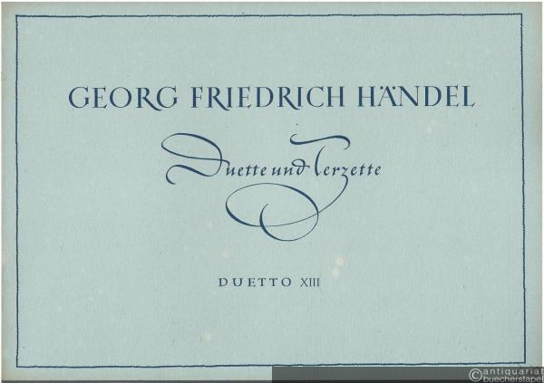  - Duetto XIII "Schmachtend, flehend und wehklagend" / Langue, geme, sospira e si lagna colomba für Sopran (Tenor), Alt (Baß) und Continuo (= Georg Friedrich Händel, Duette und Terzette).