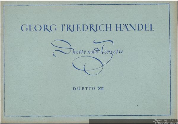  - Duetto XII "Soviel Pfeile hast verschossen" / Tanti strali al sen mi scocchi für Sopran (Tenor), Alt (Baß) und Continuo (= Georg Friedrich Händel, Duette und Terzette).