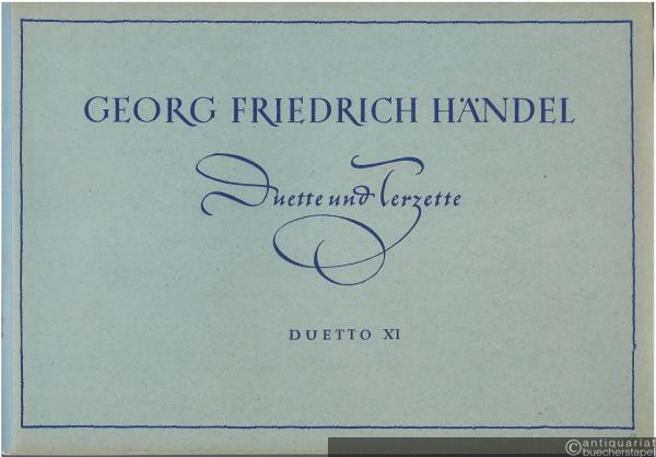  - Duetto XI "Sucht zu wahren und zu paaren" / Conservate, raddoppiate für Sopran (Tenor), Alt (Baß) und Continuo (= Georg Friedrich Händel, Duette und Terzette).