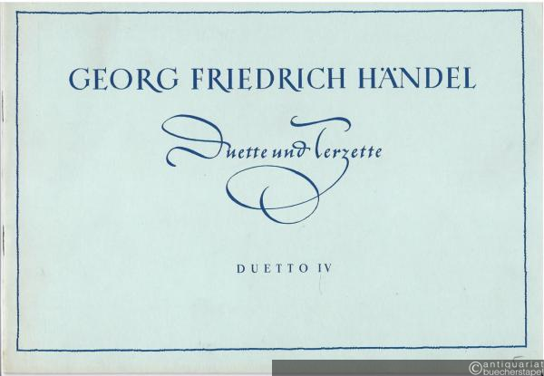  - Duetto IV "Allzu grausam, allzu strenge" / Troppo cruda, troppo fiera für Sopran (Tenor), Alt (Baß) und Continuo (= Georg Friedrich Händel, Duette und Terzette).