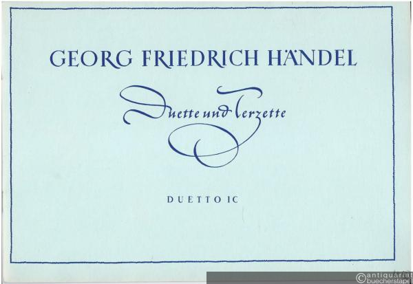  - Duetto I C "Teurer Quell meiner Sorgen" / Caro autor di mia soglia für Sopran I und II (Tenor I und II; Sopran und Tenor) und Continuo (= Georg Friedrich Händel, Duette und Terzette).