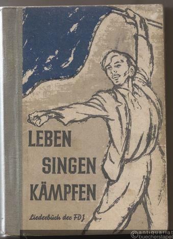  - Leben, singen, kämpfen. Liederbuch der Freien Deutschen Jugend [FDJ].