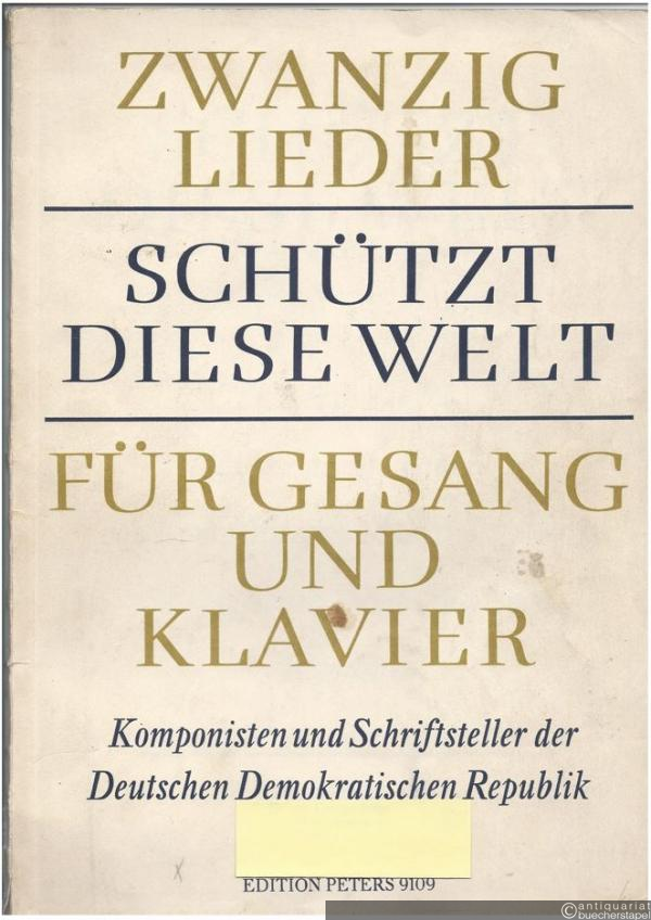  - Schützt diese Welt. Zwanzig Lieder für Gesang und Klavier von Komponisten und Schriftstellern der Deutschen Demokratischen Republik (= Edition Peters, Nr. 9109).