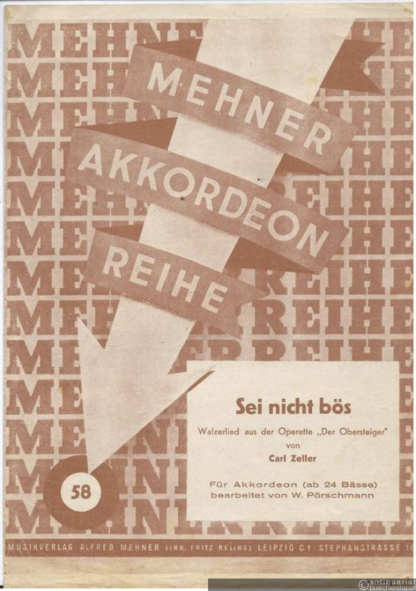  - Sei nicht bös. Walzerlied aus der Operette "Der Obersteiger" (= Mehner Akkordeon Reihe, Nr. 58). Akkordeon.