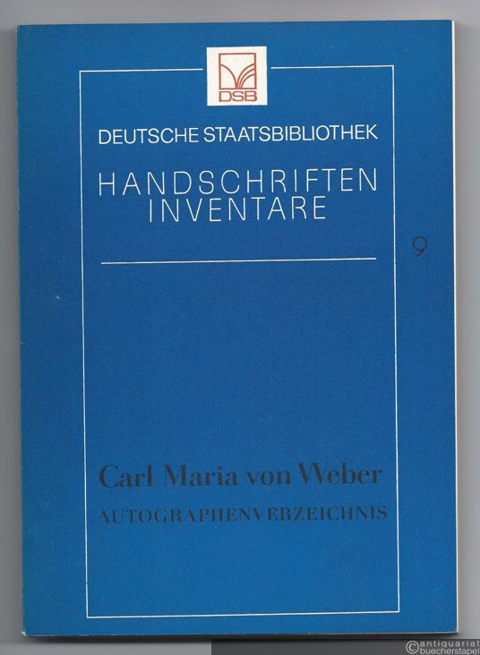  - Carl Maria von Weber. Autographenverzeichnis (= Deutsche Staatsbibliothek, Handschrifteninventare, Nr. 9).