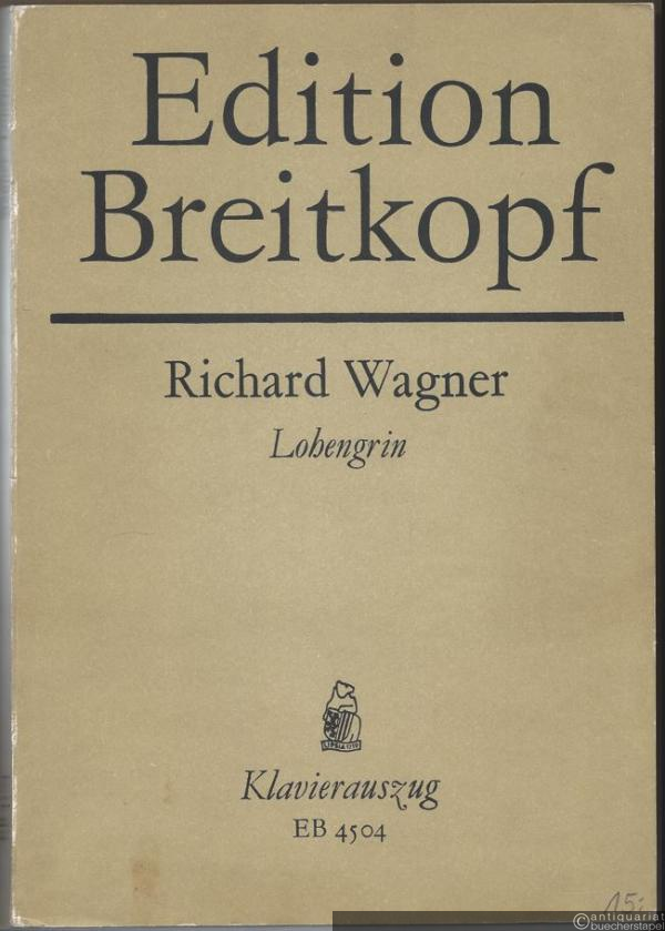 - Lohengrin. Romantische Oper in drei Aufzügen (= Edition Breitkopf, Nr. 4504). Klavierauszug mit Text.