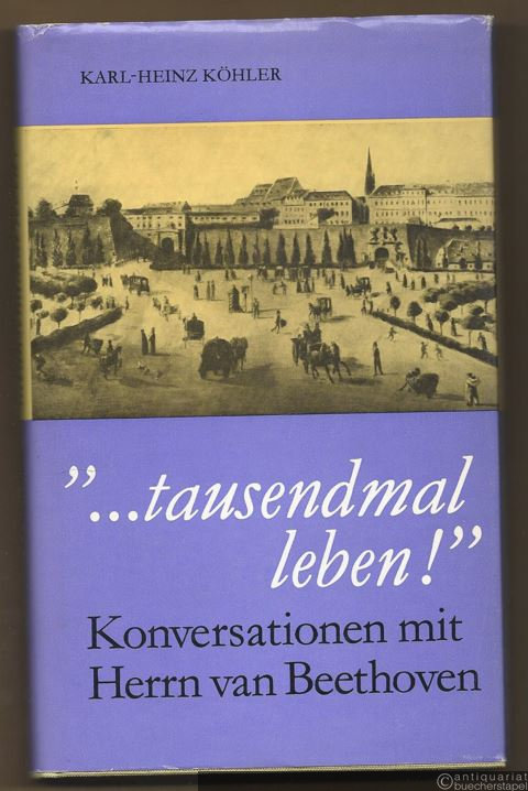  - Tausendmal leben! Konversationen mit Herrn van Beethoven.