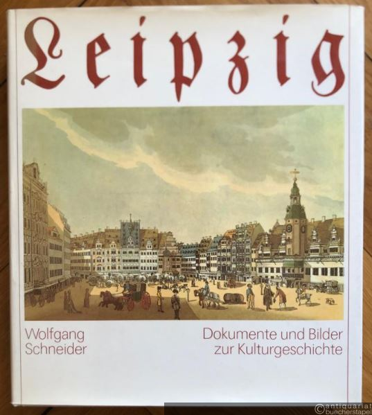 - Leipzig. Dokumente und Bilder zur Kulturgeschichte.