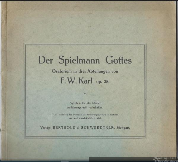  - Der Spielmann Gottes, Op. 28 (1929). Oratorium in drei Abteilungen von F. W. Karl [Klavierauszug].