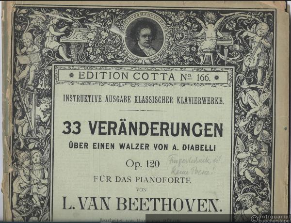  - 33 Veränderungen über einen Walzer von A. Diabelli Op. 120 für das Pianoforte (= Instruktive Ausgabe klassischer Klavierwerke. Edition Cotta, No. 166).