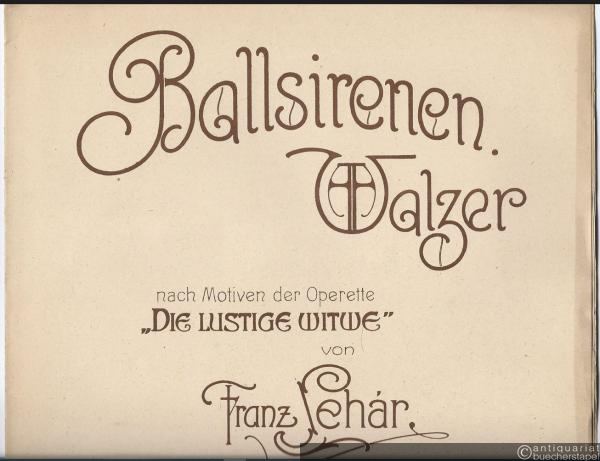  - Ballsirenen. Walzer nach Motiven der Operette "Die lustige Witwe". Für Klavier zu zwei Händen.