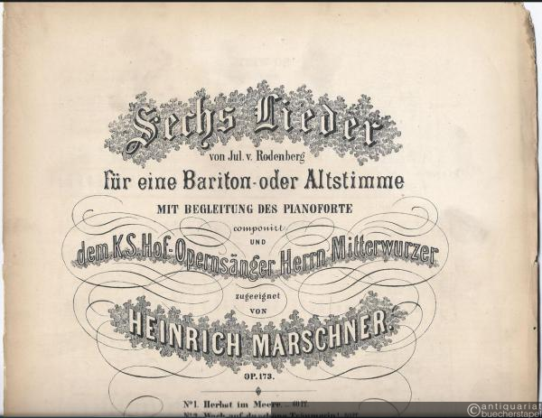  - Sechs Lieder von Jul. v. Rodenberg für eine Bariton- oder Alt-Stimme mit Begleitung des Pianoforte componirt und dem K.S. Hof-Opernsänger Herrn Mitterwurzer zugeeignet von Heinrich Marschner, Op. 173. [HIER:] No. 3. Ausgabe für Sopran.