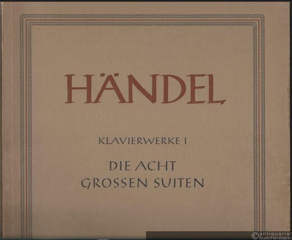  - Klavierwerke I. Die acht grossen Suiten (HWV 426-433) (= Hallische Händel-Ausgabe. Serie IV, 1). BA 4005.