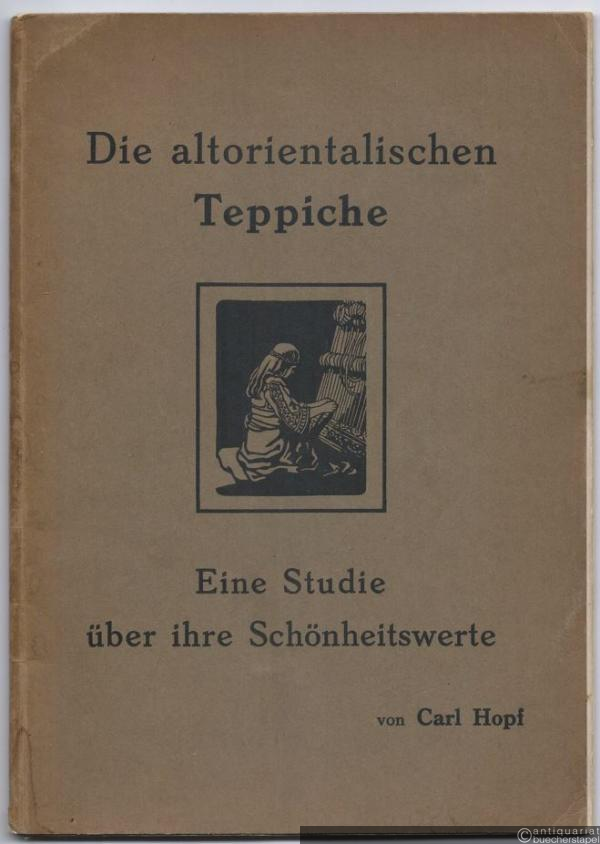  - Die altorientalischen Teppiche. Eine Studie über ihre Schönheitswerte.