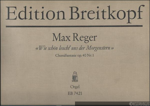  - >Wie schön leucht' uns der Morgenstern<. Choralfantasie op. 40 Nr. 1 (= Edition Breitkopf, Nr. 7421). Orgel.