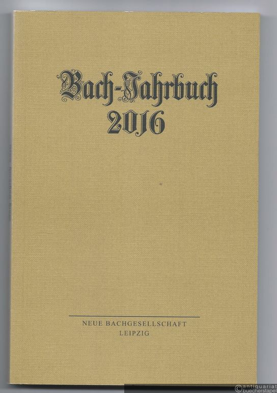  - Bach-Jahrbuch. 102. Jahrgang 2016.