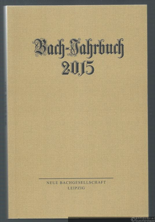 - Bach-Jahrbuch. 101. Jahrgang 2015.