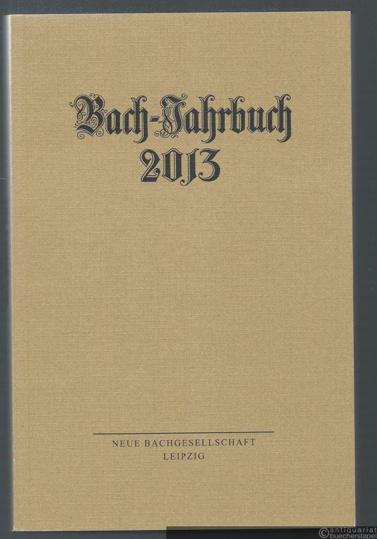  - Bach-Jahrbuch. 99. Jahrgang 2013.