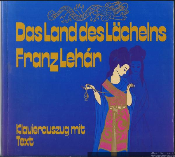  - Das Land des Lächelns. Romantische Operette in drei Akten nach Victor Leon von Ludwig Herzer und Fritz Löhner. Klavierauszug mit Text.
