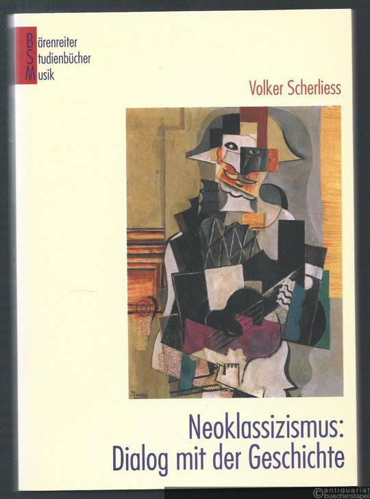  - Neoklassizismus: Dialog mit der Geschichte (= Bärenreiter Studienbücher Musik, hrsg. v. Silke Leopold u. Jutta Schmoll-Barthel, Band 8).